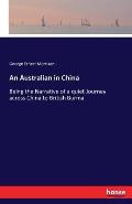 An Australian in China: Being the Narrative of a quiet Journey across China to British Burma