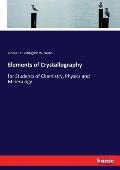 Elements of Crystallography: for Students of Chemistry, Physics and Mineralogy