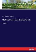 The Prose Works of John Greenleaf Whittier: Volume II