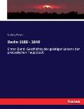 Berlin 1688 - 1840: Erster Band: Geschichte des geistigen Lebens der preussischen Hauptstadt