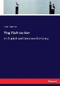Ying Y?eh tzu tien: An Englisch and Cantonese Dictionary