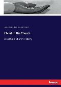 Christ in His Church: A Catholic Church History