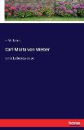 Carl Maria von Weber: Eine Lebensskizze