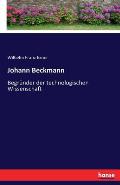 Johann Beckmann: Begr?nder der technologischen Wissenschaft