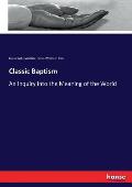Classic Baptism: An Inquiry into the Meaning of the World