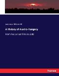 A History of Austro-Hungary: From the Earliest Time to 1889