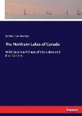 The Northern Lakes of Canada: With Sectional Maps of the Lakes and Illustrations