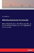 Mittelhochdeutsche Grammatik: Nebst W?rterbuch zu der Nibelunge N?t, zu den Gedichten Walters von der Vogelweide und zu Laurin