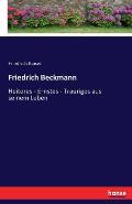 Friedrich Beckmann: Heiteres - Ernstes - Trauriges aus seinem Leben