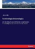 Terminologia Entomologica: ein Handbuch sowohl f?r den angehenden Entomologen als auch f?r den Fachmann