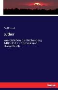 Luther: von Eisleben bis Wittenberg 1483-1517 - Chronik und Stammbuch