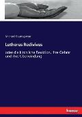 Lutherus Redivivus: oder die kirchliche Reaktion, ihre Gefahr und ihre ?berwindung
