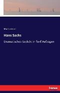 Hans Sachs: Dramatisches Gedicht in f?nf Aufz?gen