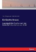Ein Goethe-Strauss: Jugendgedichte Goethes nach der Handschrift des Dichters von 1788