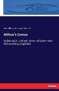 Milton's Comus: Uebersetzt und mit einer erl?uternden Abhandlung begleitet