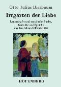 Irrgarten der Liebe: Launenhafte und moralische Lieder, Gedichte und Spr?che aus den Jahren 1885 bis 1900