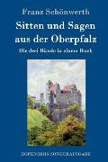 Sitten und Sagen aus der Oberpfalz: Die drei B?nde in einem Buch