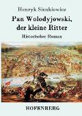 Pan Wolodyjowski, der kleine Ritter: Historischer Roman