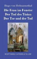 Die Frau im Fenster / Der Tod des Tizian / Der Tor und der Tod: Drei Dramen