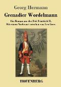 Grenadier Wordelmann: Ein Roman aus der Zeit Friedrich II. Mit einem Nachwort versehen von Leo Graw