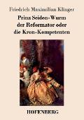 Prinz Seiden-Wurm der Reformator oder die Kron-Kompetenten: Ein moralisches Drama aus dem f?nften Theil des Orpheus