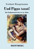 Und Pippa tanzt!: Ein Glash?ttenm?rchen in vier Akten