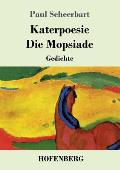 Katerpoesie / Die Mopsiade: Gedichte
