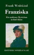 Franziska: Ein modernes Mysterium in f?nf Akten