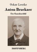 Anton Bruckner: Ein Charakterbild