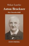 Anton Bruckner: Ein Charakterbild