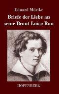 Briefe der Liebe an seine Braut Luise Rau