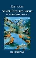 An den Ufern des Araxes: Ein deutscher Roman aus Persien