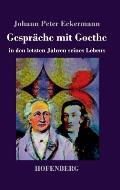 Gespr?che mit Goethe in den letzten Jahren seines Lebens