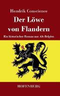 Der L?we von Flandern: Ein historischer Roman aus Alt-Belgien
