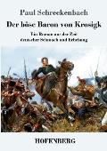 Der b?se Baron von Krosigk: Ein Roman aus der Zeit deutscher Schmach und Erhebung