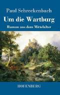 Um die Wartburg: Roman aus dem Mittelalter