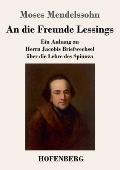 An die Freunde Lessings: Ein Anhang zu Herrn Jacobis Briefwechsel ?ber die Lehre des Spinoza