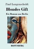 Blondes Gift: Ein Roman aus Berlin