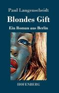 Blondes Gift: Ein Roman aus Berlin