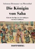 Die K?nigin von Saba: Libretto der Oper in vier Aufz?gen von Karl Goldmark