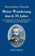 Meine Wanderung durch 70 Jahre: Die Autobiografie des bayerisch-b?hmischen Schriftstellers gennant Waldschmidt