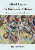 Der fliehende Felician: Ein expressionistischer Roman