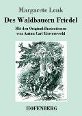 Des Waldbauern Friedel: Mit den Originalillustrationen von Anton Carl Baworowski