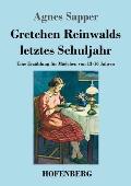 Gretchen Reinwalds letztes Schuljahr: Eine Erz?hlung f?r M?dchen von 13-16 Jahren