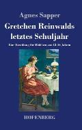 Gretchen Reinwalds letztes Schuljahr: Eine Erz?hlung f?r M?dchen von 13-16 Jahren