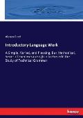 Introductory Language Work: A Simple, Varied, and Pleasing, But Methodical, Series of Exercises in English to Precede the Study of Technical Gramm