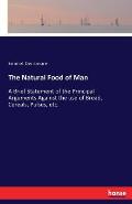 The Natural Food of Man: A Brief Statement of the Principal Arguments Against the use of Bread, Cereals, Pulses, etc.