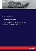 The Apocalypse: A series of special lectures on the Revelation of Jesus Christ