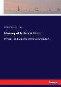Glossary of Technical Terms: Phrases, and Maxims of the Common Law