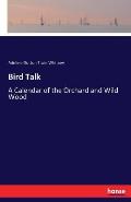 Bird Talk: A Calendar of the Orchard and Wild Wood
